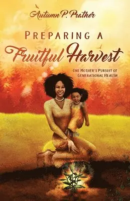Autumn Prather - Preparing a Fruitful Harvest, Häftad. Tillgänglighet: Lägg i varukorg