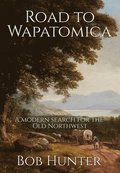 Road to Wapatomica: A modern search for the Old Northwest