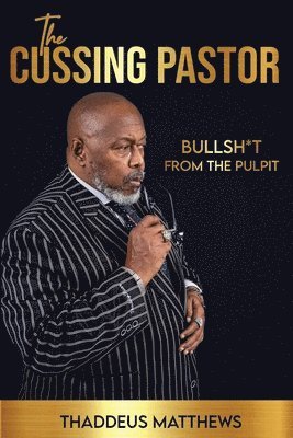 Thaddeus Matthews - The Cussing Pastor: Bullsh*t From The Pulpit, Häftad