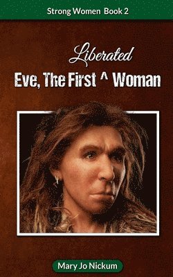 Mary Jo Nickum - Eve, the First (Liberated) Woman, Häftad