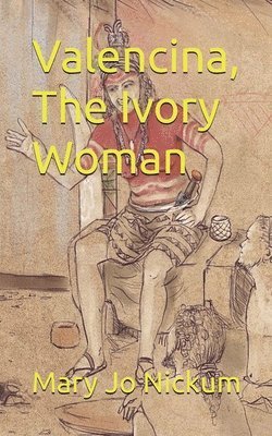 Mary Jo Nickum - Valencina, The Ivory Woman, Häftad