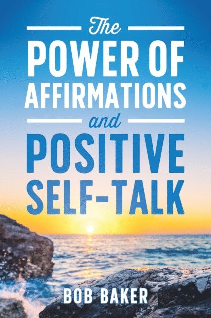 Bob Baker - Power of Affirmations and Positive Self-Talk, E-bok