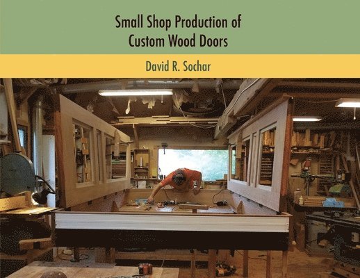 David R Sochar - Small Shop Production of Custom Wood Doors, Häftad
