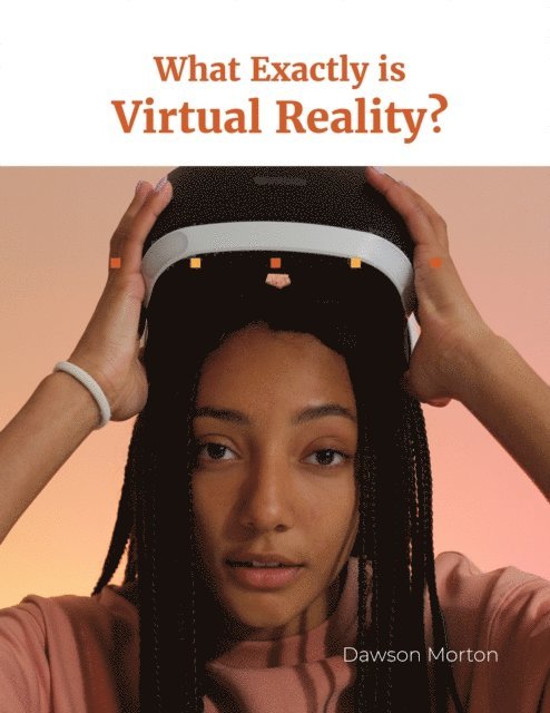 Dawson Morton - What Exactly is Virtual Reality?, E-bok
