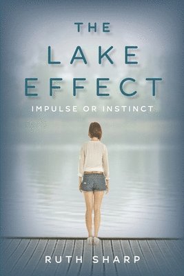 Ruth Sharp - The Lake Effect: Impulse or Instinct, Häftad