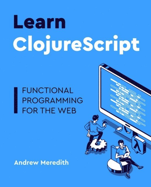 Andrew Meredith - Learn ClojureScript, E-bok