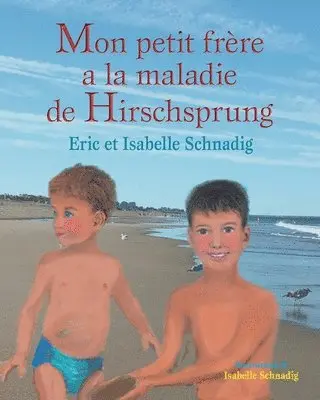 Eric And Isabelle Schnadig - Mon petit frère a la maladie de Hirschsprung, Häftad. Tillgänglighet: Lägg i varukorg