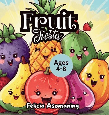 Felicia Asomaning - Fruit Fiesta, Inbunden. Tillgänglighet: Lägg i varukorg
