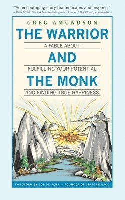 Greg Amundson - The Warrior and The Monk: A Fable About Fulfilling Your Potential And Finding True Happiness, Häftad