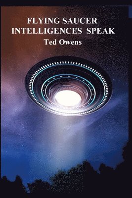 Ted Owens - Flying Saucer Intelligences Speak, Häftad