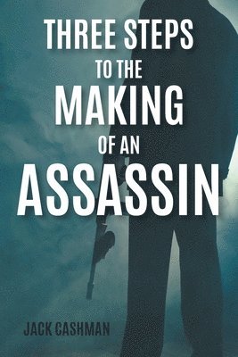 Jack Cashman - Three Steps to the Making of an Assassin, Häftad. Tillgänglighet: Lägg i varukorg