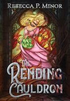 Rending Cauldron by Rebecca P Minor