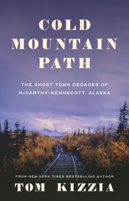 Tom Kizzia - Cold Mountain Path, E-bok