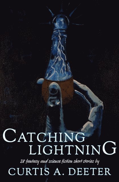 Curtis A. Deeter - Catching Lightning, E-bok