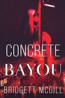 Bridgett McGill - Concrete Bayou, Häftad