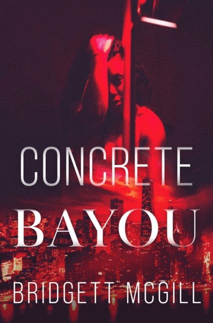 Bridgett McGill - Concrete Bayou, E-bok