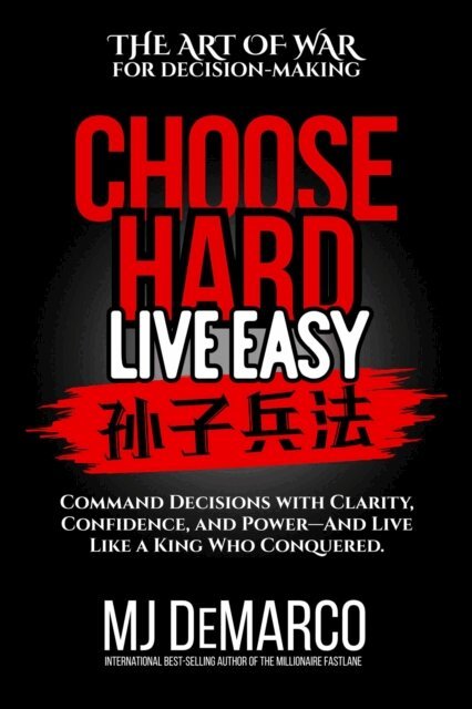 MJ DeMarco - Choose Hard, Live Easy - The Art of War for Decision-Making, E-bok