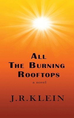 John R Klein - All The Burning Rooftops, Häftad