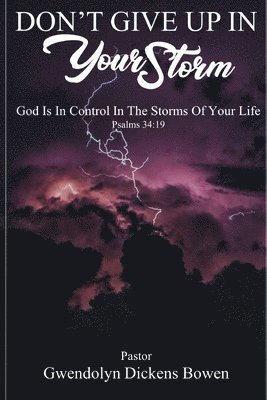 Gwendolyn Dickens Bowen - Don't Give Up In Your Storm, Häftad
