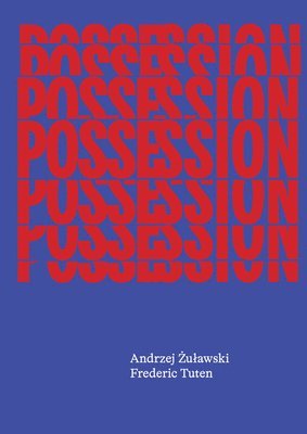 Andrzej Zulawski, Frederic Tuten - Possession: The Screenplay, Inbunden