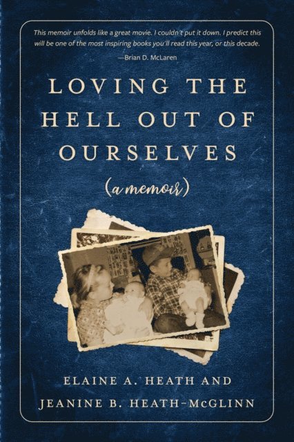 Elaine A Heath, Jeanine B Heath-McGlinn - Loving the Hell Out of Ourselves (a memoir), E-bok