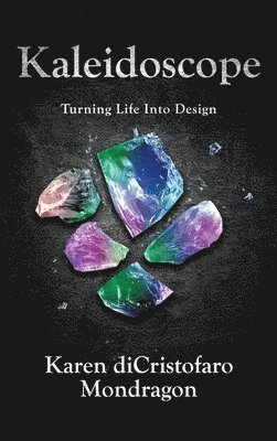 Karen Dicristofaro Mondragon, Karen diCristofaro Mondragon - Kaleidoscope, Inbunden. Tillgänglighet: Tillfälligt slut