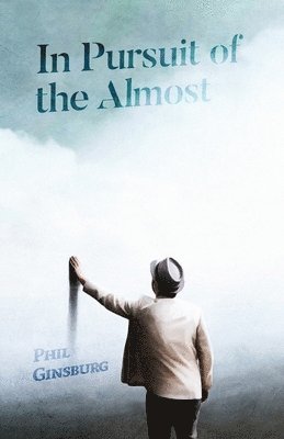 Phil Ginsburg - In Pursuit of the Almost, Häftad