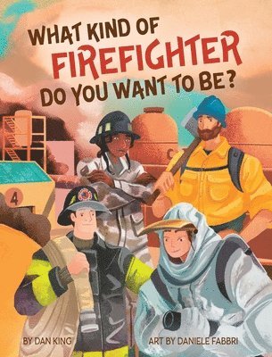Dan King - What Kind of Firefighter Do You Want to Be?, Inbunden. Tillgänglighet: Lägg i varukorg