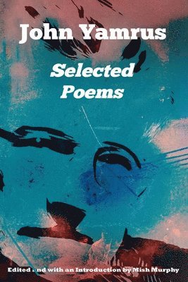John Yamrus - Selected Poems, Häftad