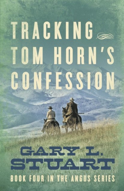 Gary Stuart - Tracking Tom Horn's Confession, E-bok