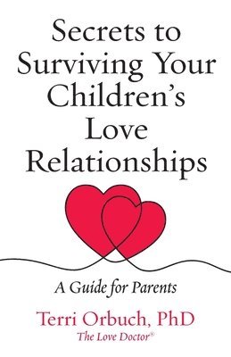 Terri Orbuch - Secrets to Surviving Your Children's Love Relationships, Häftad