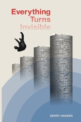 Gerry Hadden - Everything Turns Invisible, Häftad