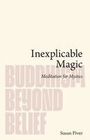 Susan Piver - Inexplicable Magic, Häftad