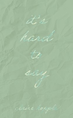 Claire Hopple - It's Hard to Say, Häftad