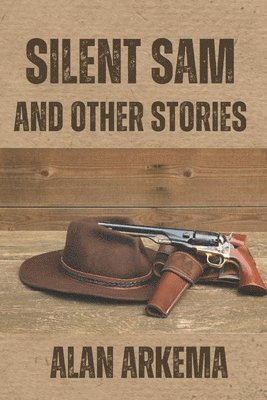 Alan Arkema - Silent Sam and Other Stories, Häftad