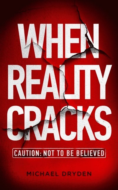 Michael Dryden, Emerson Jahn - When Reality Cracks: Caution, E-bok