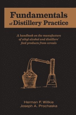 Herman F Willkie, Joseph A Prochaska - Fundamentals of Distillery Practice, Häftad