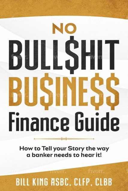 Bill King, Veronica King - NO BULL$HIT BU$INE$$ FINANCE GUIDE, E-bok