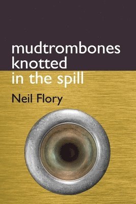 Neil Flory - mudtrombones knotted in the spill, Häftad