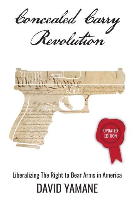 David Yamane - Concealed Carry Revolution, Liberalizing the Right to Bear Arms in America, Updated Edition, E-bok