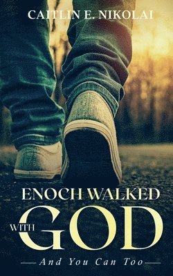 Caitlin E Nikolai - Enoch Walked with God, Häftad. Tillgänglighet: Lägg i varukorg