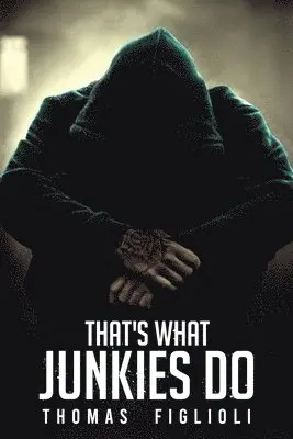 Thomas Figlioli - Thats What Junkies Do, Häftad. Tillgänglighet: Lägg i varukorg