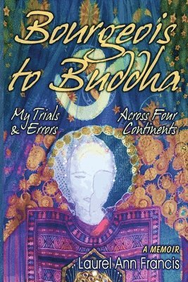Laurel Ann Francis - Bourgeois To Buddha, Häftad. Tillgänglighet: Lägg i varukorg