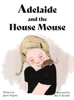 James Fogarty - Adelaide and the House Mouse, Inbunden