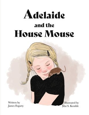 James Fogarty - Adelaide and the House Mouse, Häftad