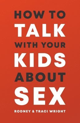 Rodney And Traci Wright - How to Talk to Your Kids about Sex, Häftad