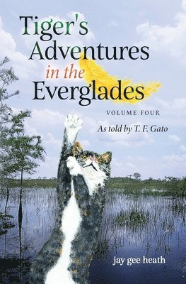 Jay Gee Heath - Tiger's Adventures in the Everglades Volume Four, Häftad. Tillgänglighet: Lägg i varukorg