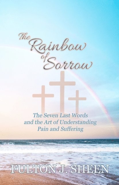 Fulton  J. Sheen, Allan Smith - Rainbow of Sorrow, E-bok