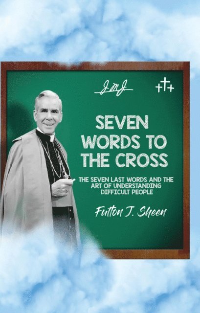 Fulton  J. Sheen, Allan Smith - Seven Words to the Cross, E-bok