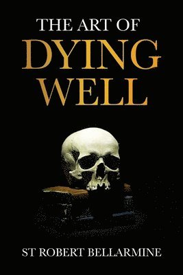 St Robert Bellarmine - The Art of Dying Well, Häftad